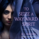 Image for To seize a wayward spirit