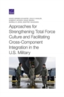 Image for Approaches for Strengthening Total Force Culture and Facilitating Cross-Component Integration in the U.S. Military