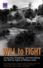 Image for Will to Fight : Analyzing, Modeling, and Simulating the Will to Fight of Military Units