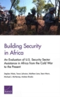 Image for Building Security in Africa : An Evaluation of U.S. Security Sector Assistance in Africa from the Cold War to the Present