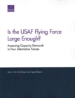 Image for Is the USAF Flying Force Large Enough? : Assessing Capacity Demands in Four Alternative Futures