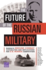 Image for The Future of the Russian Military : Russia&#39;s Ground Combat Capabilities and Implications for U.S.-Russia Competition