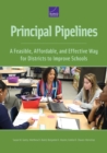 Image for Principal Pipelines : A Feasible, Affordable, and Effective Way for Districts to Improve Schools