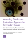 Image for Assessing Continuous Evaluation Approaches for Insider Threats : How Can the Security Posture of the U.S. Departments and Agencies Be Improved?