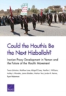 Image for Could the Houthis Be the Next Hizballah? : Iranian Proxy Development in Yemen and the Future of the Houthi Movement