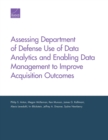 Image for Assessing Department of Defense Use of Data Analytics and Enabling Data Management to Improve Acquisition Outcomes