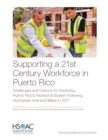 Image for Supporting a 21st Century Workforce in Puerto Rico : Challenges and Options for Improving Puerto Rico&#39;s Workforce System Following Hurricanes Irma and Maria in 2017
