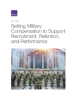 Image for Setting Military Compensation to Support Recruitment, Retention, and Performance