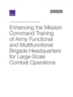 Image for Enhancing the Mission Command Training of Army Functional and Multi-Functional Brigade Headquarters for Large-Scale Combat Operations