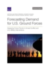 Image for Forecasting Demand for U.S. Ground Forces : Assessing Future Trends in Armed Conflict and U.S. Military Interventions