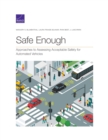 Image for Safe Enough : Approaches to Assessing Acceptable Safety for Automated Vehicles