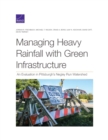 Image for Managing Heavy Rainfall with Green Infrastructure : An Evaluation in Pittsburgh&#39;s Negley Run Watershed