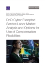 Image for DoD Cyber Excepted Service Labor Market Analysis and Options for Use of Compensation Flexibilities