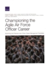 Image for Championing the Agile Air Force Officer Career : Examining the Potential Use of New Career Management Flexibilities