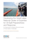 Image for Developing the Great Lakes National Center of Expertise for Oil Spill Preparedness and Response : An Opportunity to Reduce Risk and Impacts of Future Spills in Freshwater