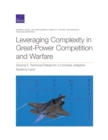 Image for Leveraging Complexity in Great-Power Competition and Warfare : Technical Details for a Complex Adaptive Systems Lens, Volume II