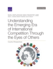 Image for Understanding the Emerging Era of International Competition Through the Eyes of Others : Country Perspectives