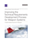 Image for Improving the Technical Requirements Development Process for Weapon Systems : A Systems-Based Approach for Managers