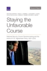 Image for Staying the Unfavorable Course : National Security Council Decisionmaking and the Inertia of U.S. Afghanistan Policy, 2001-2016
