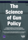 Image for The Science of Gun Policy : A Critical Synthesis of Research Evidence on the Effects of Gun Policies in the United States, 3rd Edition