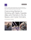 Image for Overcoming Barriers to Working with Highly Capable Allies and Partners in the Air, Space, and Cyber Domains : An Exploratory Analysis