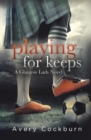 Image for Playing for Keeps : A Glasgow Lads Novel