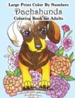 Image for Large Print Color By Numbers Dachshunds Adult Coloring Book : Adult Color By Numbers Book in Large Print for Easy and Relaxing Adult Coloring With Simple Designs and Cuddly Dachshund Dogs and Puppies