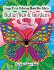 Image for Large Print Coloring Book For Adults Butterflies &amp; Gardens : Large Print, Easy and Relaxing Adult Coloring Book with Simple Designs, Butterflies, Flowers, and Botanical Scenes.