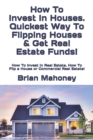Image for How To Invest In Houses. Quickest Way To Flipping Houses &amp; Get Real Estate Funds!
