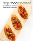 Image for Finger Food Essentials : Essential Finger Foods and Appetizers for Every Event