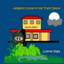 Image for Alligator Loose in the Train Depot