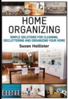 Image for Home Organizing : Simple Solutions For Cleaning, Decluttering and Organizing Your Home