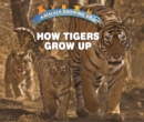 Image for How Tigers Grow Up