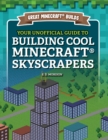 Image for Your Unofficial Guide to Building Cool Minecraft Skyscrapers