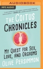 Image for The coitus chronicles  : my quest for sex, love, and orgasms