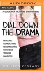 Image for Dial Down the Drama : Reducing Conflict and Reconnecting with Your Teenage Daughter--A Guide for Mothers Everywhere
