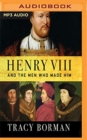 Image for HENRY VIII &amp; THE MEN WHO MADE HIM
