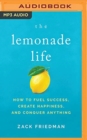 Image for The Lemonade Life : How to Fuel Success, Create Happiness, and Conquer Anything