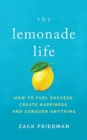 Image for The Lemonade Life : How to Fuel Success, Create Happiness, and Conquer Anything