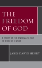 Image for The Freedom of God : A Study in the Pneumatology of Robert Jenson