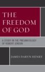 Image for The Freedom of God: A Study in the Pneumatology of Robert Jenson