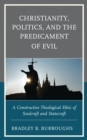 Image for Christianity, Politics, and the Predicament of Evil: A Constructive Theological Ethic of Soulcraft and Statecraft