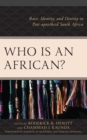 Image for Who Is an African? : Race, Identity, and Destiny in Post-apartheid South Africa