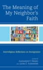Image for The Meaning of My Neighbor&#39;s Faith: Interreligious Reflections on Immigration