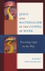 Image for Jesus and Materialism in the Gospel of Mark: Traveling Light on the Way