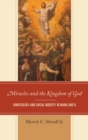 Image for Miracles and the kingdom of God: Christology and social identity in Mark and Q