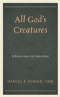 Image for All God&#39;s Creatures : A Theology of Creation