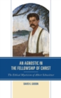 Image for An Agnostic in the Fellowship of Christ : The Ethical Mysticism of Albert Schweitzer