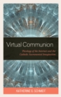 Image for Virtual Communion: Theology of the Internet and the Catholic Sacramental Imagination