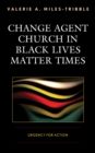 Image for Change agent church in Black Lives Matter times  : urgency for action